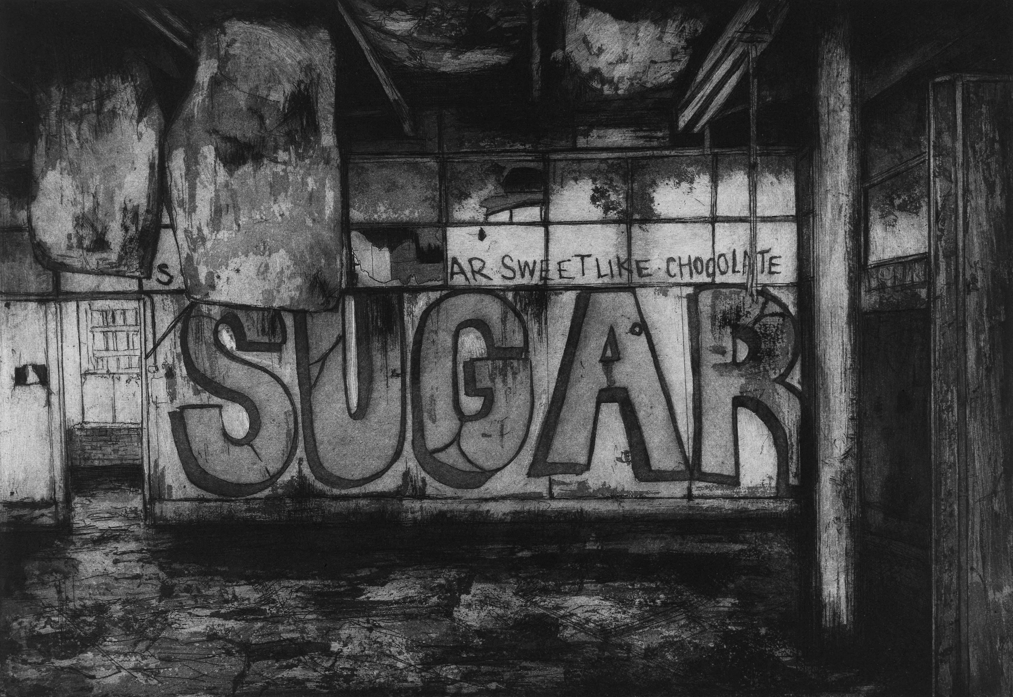 Radierung "Sugar" von Jemma Gunning, 2024: verfallener Fabrikinnenraum mit dem großen Wandschriftzug "SUGAR" und der Zeile "sweet like chocolate" über abblätterndem Putz.